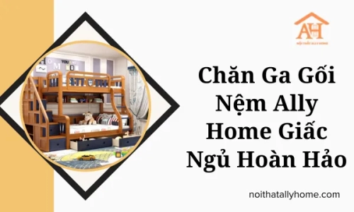 Chăn Ga Gối Nệm Ally Home Giấc Ngủ Hoàn Hảo