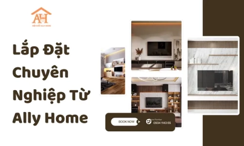 Lắp Đặt Chuyên Nghiệp Từ Ally Home
