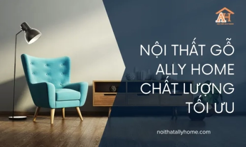 Nội Thất Gỗ Ally Home Chất Lượng Tối Ưu