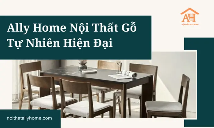 Ally Home Nội Thất Gỗ Tự Nhiên Hiện Đại