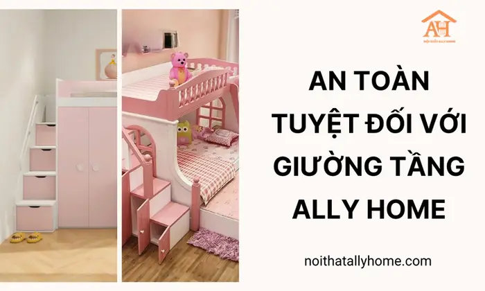 An Toàn Tuyệt Đối Với Giường Tầng Ally Home