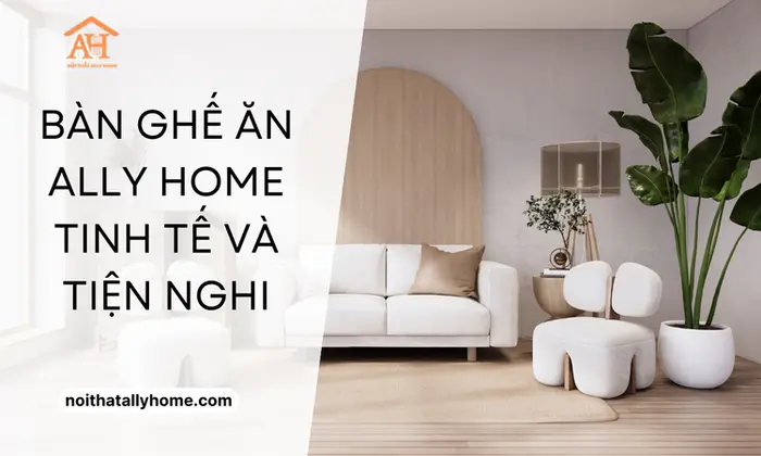 Bàn Ghế Ăn Ally Home Tinh Tế và Tiện Nghi
